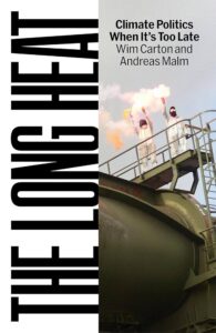 Wim Carton and Andreas Malm, The Long Heat: Climate Politics When It's Too Late