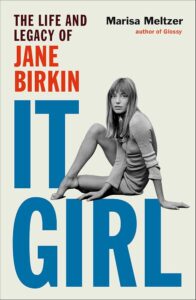 Marisa Meltzer, It Girl: The Life and Legacy of Jane Birkin