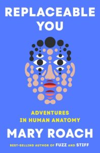 Mary Roach, Replacable You: Adventures in Human Anatomy