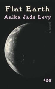 Anika Jade Levy, Flat Earth