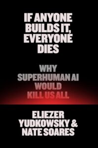 Eliezer Yudkowsky and Nate Soares, If Anyone Builds It, Everyone Dies