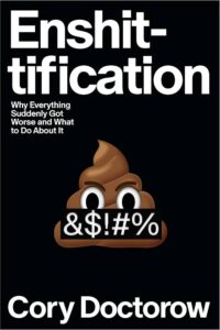 Cory Doctorow, Enshittification: Why Everything Suddenly Got Worse and What to Do About It