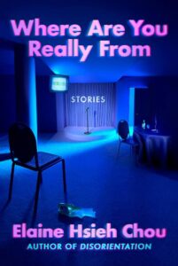Elaine Hsieh Chou, Where Are You Really From: Stories