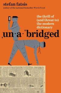 Stefan Fatsis, Unabridged: The Thrill of (and Threat To) the Modern Dictionary