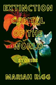 Mariah Rigg, Extinction Capital of the World: Stories