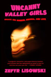 Zefyr Lisowski, Uncanny Valley Girls: Essays on Horror, Survival, and Love