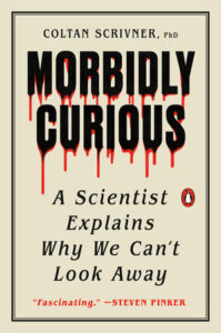 Coltan Scrivner, Morbidly Curious