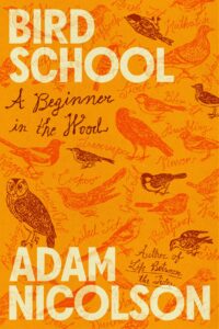 Adam Nicolson, Bird School: A Beginner in the Wood