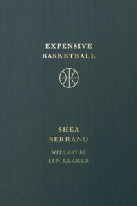 Shea Serrano, Expensive Basketball
