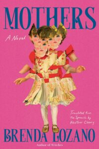 Brenda Lozano, tr. Heather Cleary, Mothers