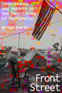 Brian Barth, Front Street: Resistance and Rebirth in the Tent Cities of Techlandia