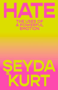Şeyda Kurt, Hate: The Uses of a Powerful Emotion