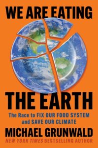 Michael Grunwald, We Are Eating nan Earth