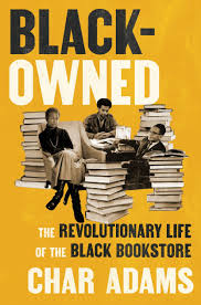 Char Adams, Black-Owned: The Revolutionary Life of the Black Bookstore