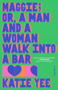 Katie Yee, Maggie; or, A Man and a Woman Walk Into a Bar
