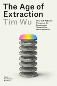 The Age of Extraction, TIm Wu