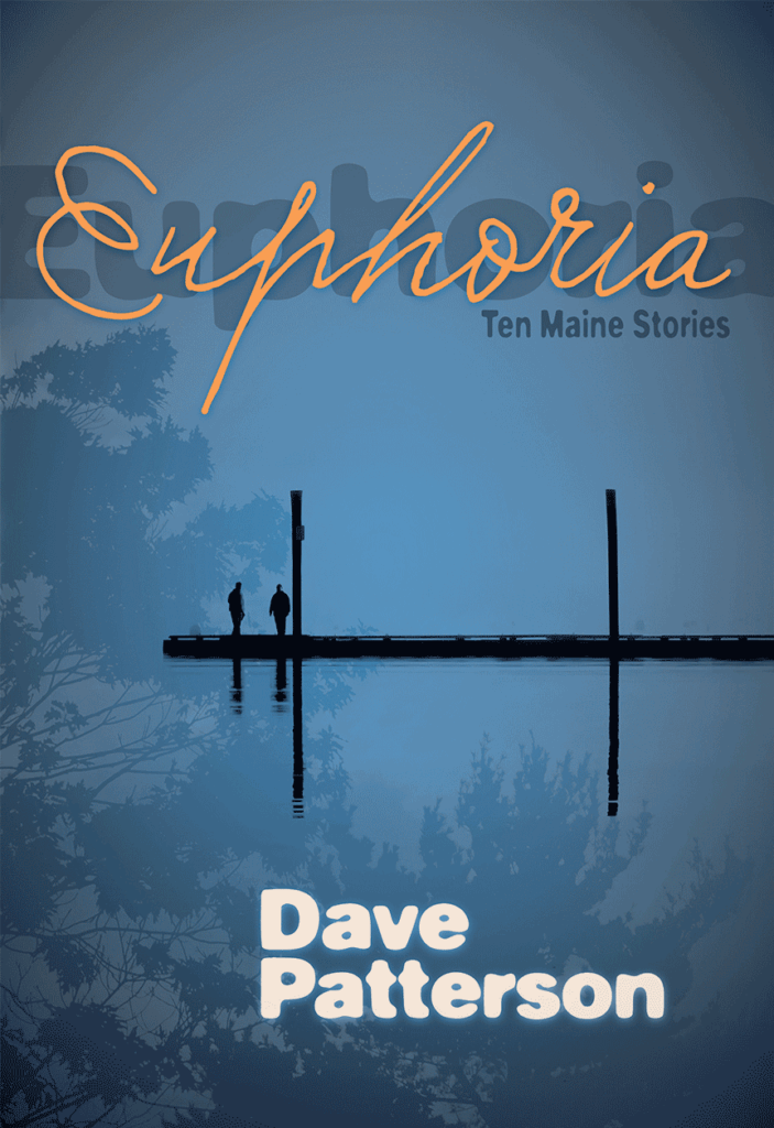 Euphoria: Ten Maine Stories by Dave Patterson