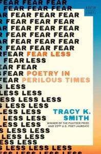 Tracy K. Smith, Fear Less: Poetry in Perilous Times; cover design by Sarahmay Wilkinson (W. W. Norton, November 18)