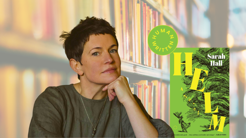 “Human Written.” Why Sarah Hall Put a Maker’s Mark on Her New Novel