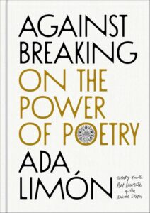Ada Limón, Against Breaking: On the Power of Poetry