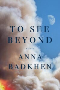 Anna Badkhen, To See Beyond: Essays