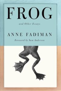 Anne Fadiman, Frog: And Other Essays