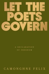 Camonghne Felix, Let the Poets Govern: A Declaration of Freedom