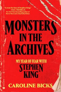 Caroline Bicks, Monsters in the Archives: My Year of Fear with Stephen King
