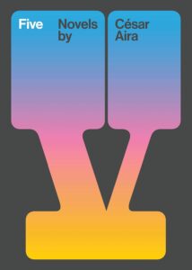 César Aira, tr. Chris Andrews, Five by Aira