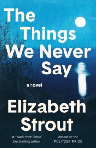 Elizabeth Strout, The Things We Never Say