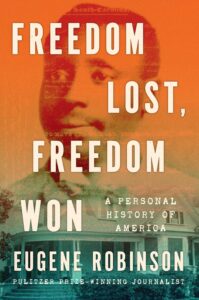 Eugene Robinson, Freedom Lost, Freedom Won: A Personal History of America