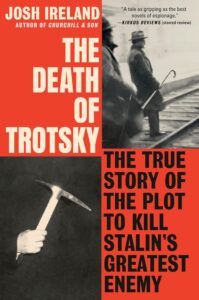 Josh Ireland, The Death of Trotsky: The True Story of the Plot to Kill Stalin's Greatest Enemy