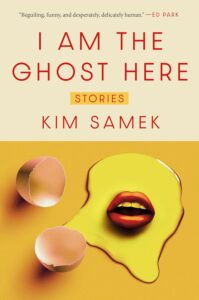 Kim Samek, I Am the Ghost Here: Stories