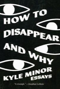 Kyle Minor, How to Disappear and Why: Essays