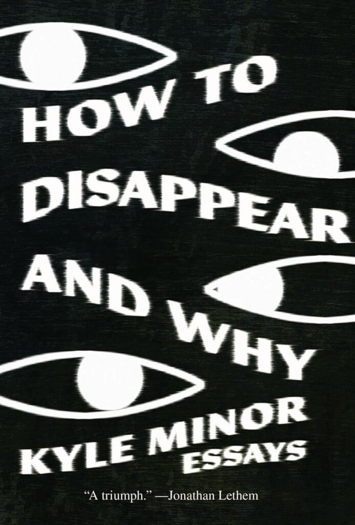 Kyle Minor, How to Disappear and Why: Essays
