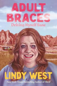 Lindy West, Adult Braces: Driving Myself Sane
