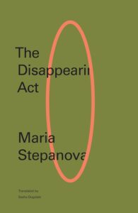 Maria Stepanova, tr. Sasha Dugdale, The Disappearing Act
