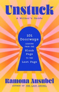 Ramona Ausubel, Unstuck: A Writer's Guide
