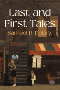 Samuel R. Delany, Last and First Tales