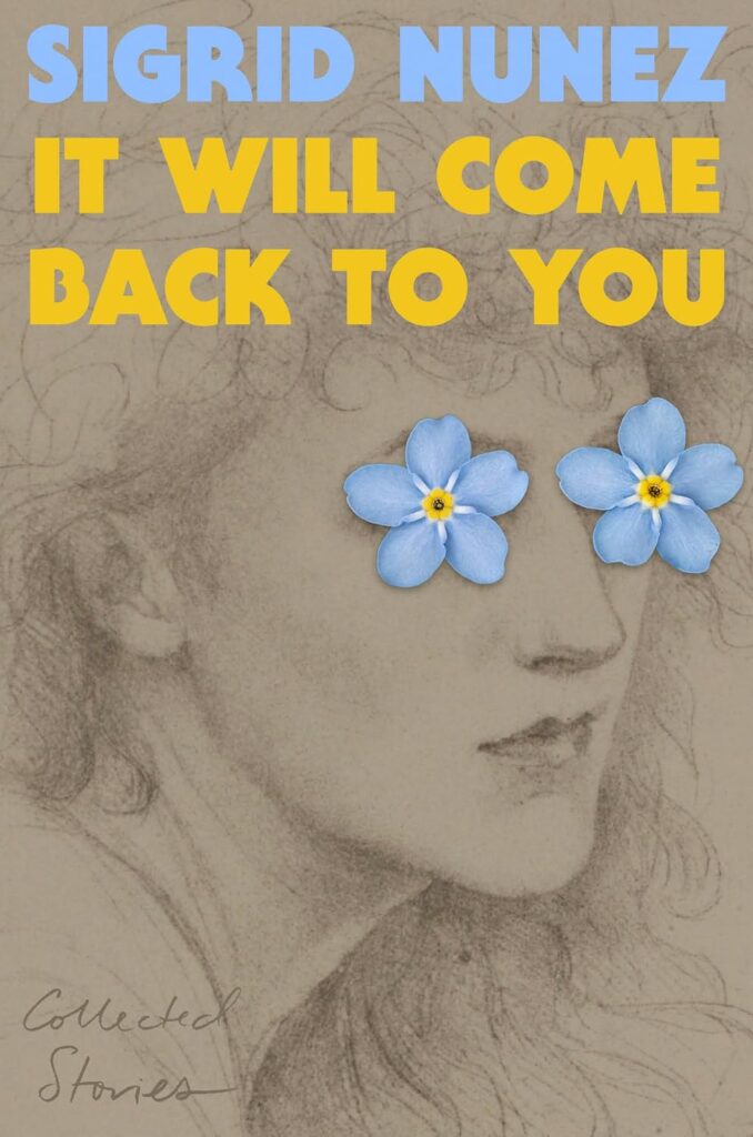 Sigrid Nunez, It Will Come Back to You: The Collected Stories