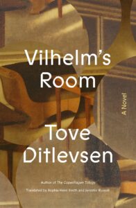 Tove Ditlevsen, tr. Sophia Hersi Smith and Jennifer Russell, Vilhelm's Room