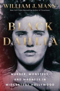 William J. Mann, Black Dahlia: Murder, Monsters, and Madness in Midcentury Hollywood