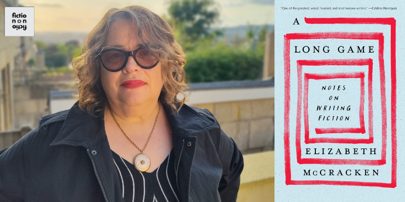 Elizabeth McCracken on Writing About Writing, At Last