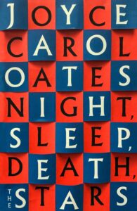 Joyce Carol Oates, Night, Sleep, Death, the Stars; cover design by Jamie Keenan