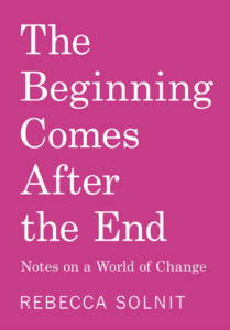 The Beginning Comes After the End, Rebecca Solnit