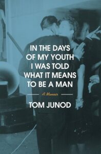 In the Days of My Youth I Was Told What it Was to be a Man, Tom Junod