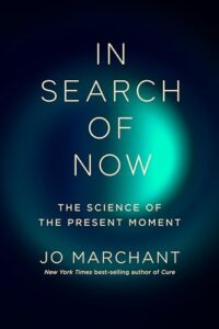 In Search of Now, Jo Marchant
