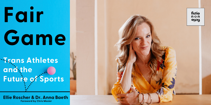 Literary Hub » Ellie Roscher on Fair Game and the Future for Trans Athletes Literary Hub » Ellie Roscher on Fair Game and the Future for Trans Athletes