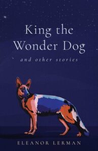 King the Wonder Dog, Eleanor Lerman