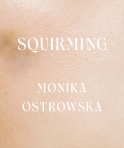 Squirming, Monika Ostrowska
